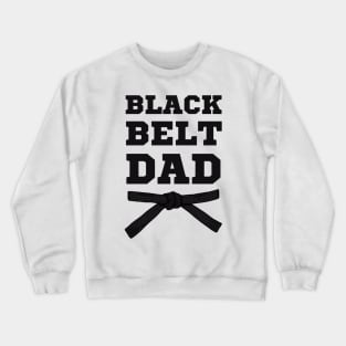 The Black Belt Dad - For BJJ, Judo, and Karate Dad Crewneck Sweatshirt